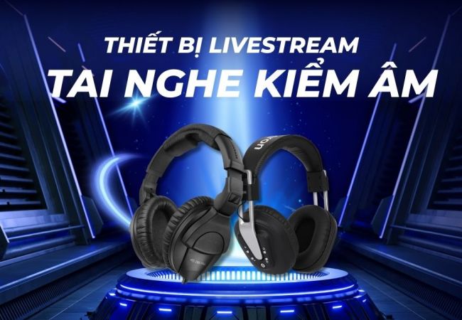 Các loại tai nghe giám sát livestream (tai nghe kiểm âm)